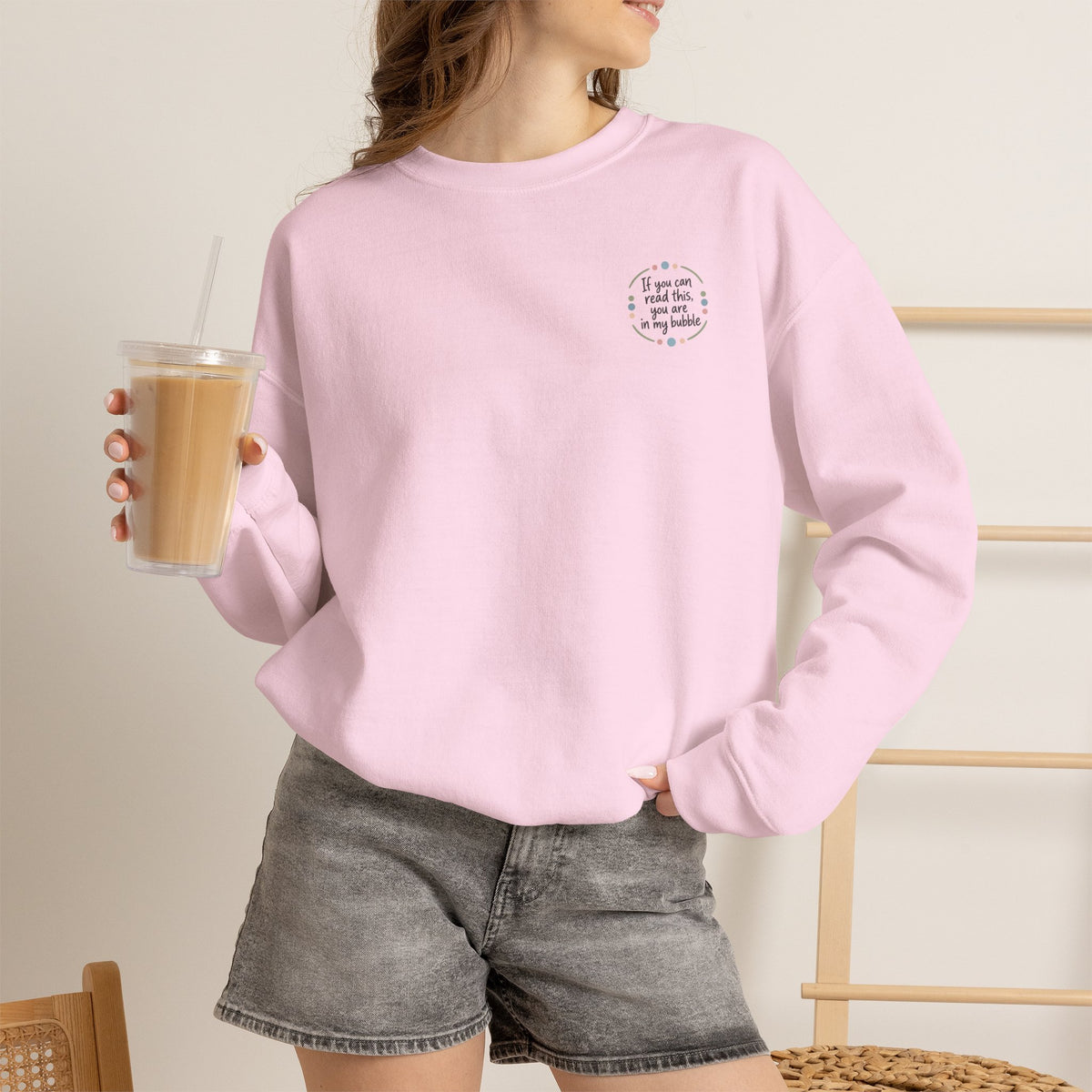Crewneck Unisex Sweatshirt — "If you can read this, you are in my bubble" Front and Back Graphic