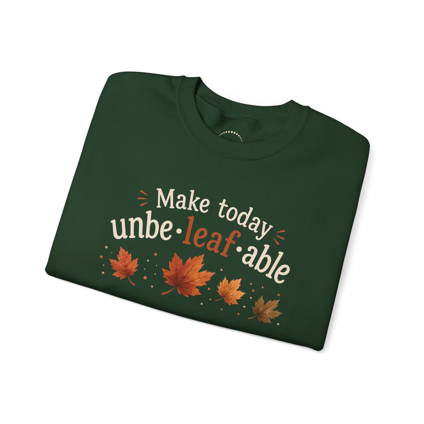 Cozy Sweatshirt — "Make Today Unbe-leaf-able" Fall Leaves Graphic