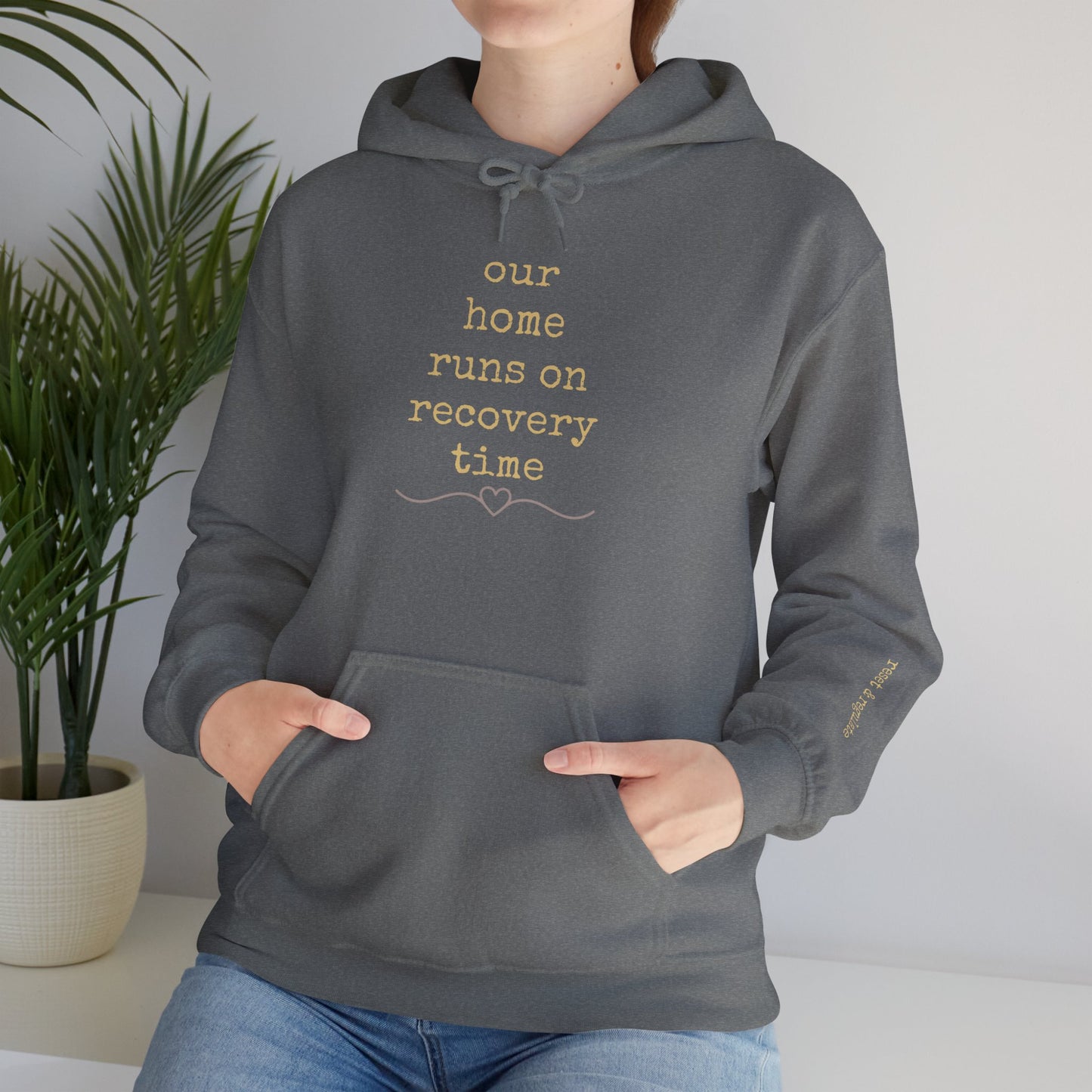 Recovery Time Hoodie — “our home runs on recovery time” Validating Comfort