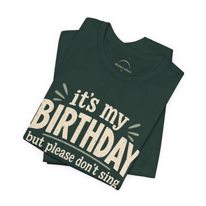 Birthday Tee — "It's My Birthday But Please Don't Sing" Graphic Unisex Shirt