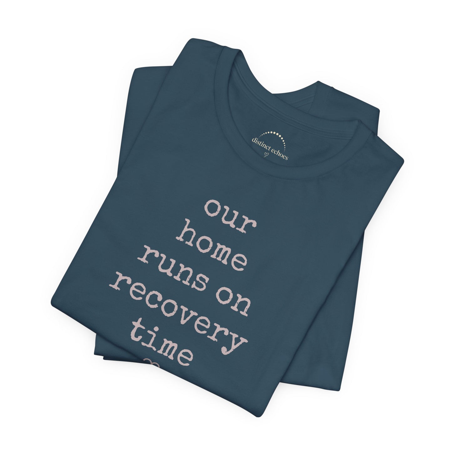 Recovery Time Tee — “our home runs on recovery time”