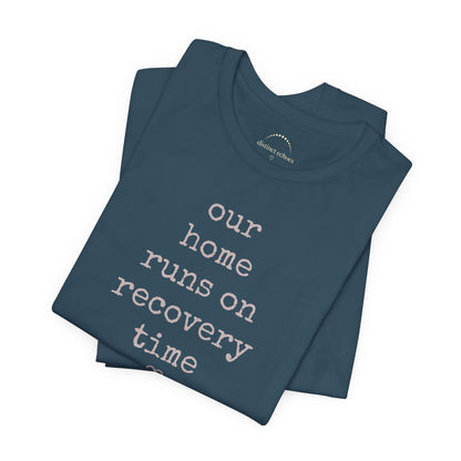 Recovery Time Tee — “our home runs on recovery time”