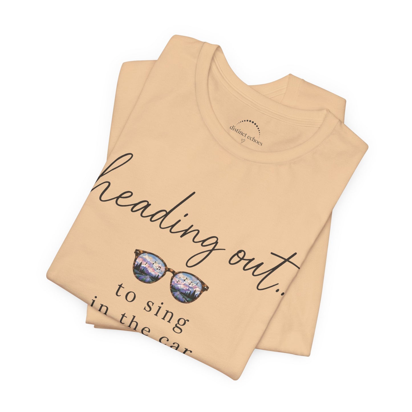 "Heading Out... to sing in the car" Sunglasses Graphic T-Shirt