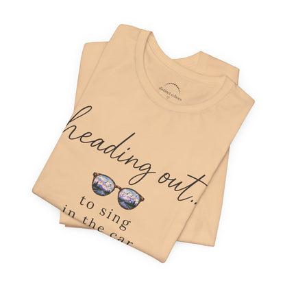 "Heading Out... to sing in the car" Sunglasses Graphic T-Shirt