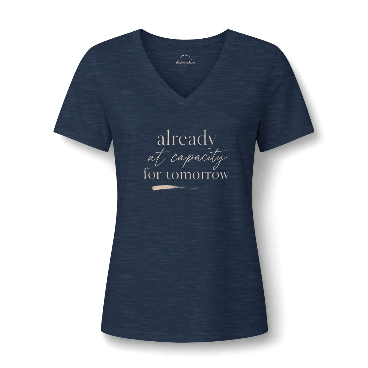 Women's V-Neck Tee - "Already at Capacity For Tomorrow"