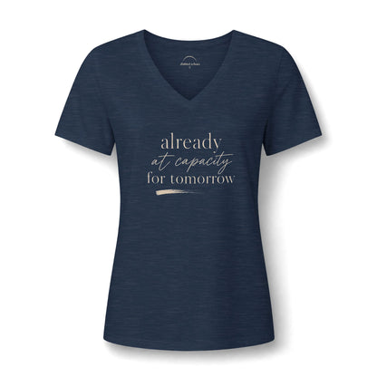 Women's V-Neck Tee - "Already at Capacity For Tomorrow"