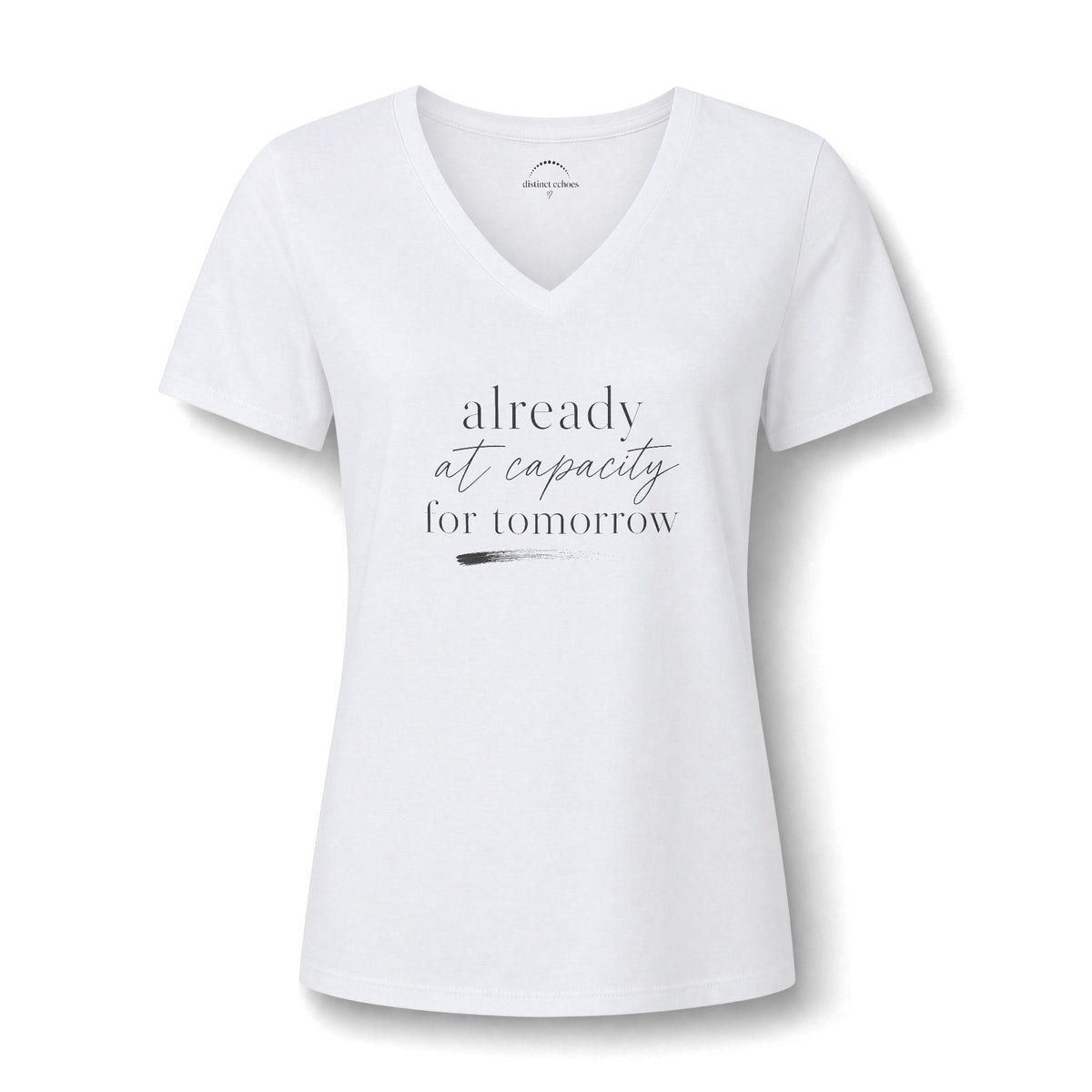 Women's V-Neck Tee - "Already at Capacity For Tomorrow"