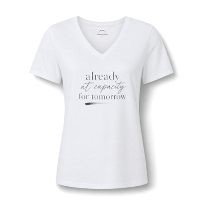 Women's V-Neck Tee - "Already at Capacity For Tomorrow"