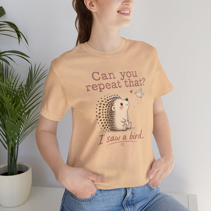 Can You Repeat That? I Saw a Bird Tee — Cute Hedgehog Graphic T-Shirt
