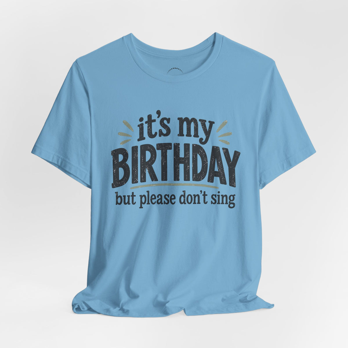 Birthday Tee — "It's My Birthday But Please Don't Sing" Graphic Unisex Shirt