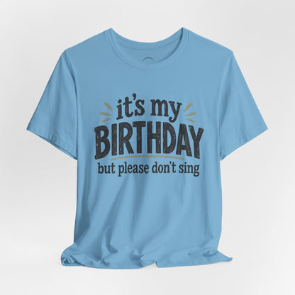 Birthday Tee — "It's My Birthday But Please Don't Sing" Graphic Unisex Shirt