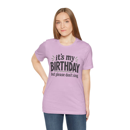Birthday Tee — "It's My Birthday But Please Don't Sing" Graphic Unisex Shirt