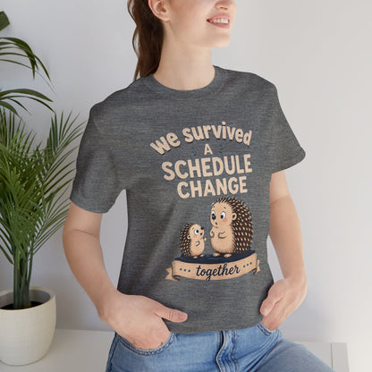 We Survived A Schedule Change Tee