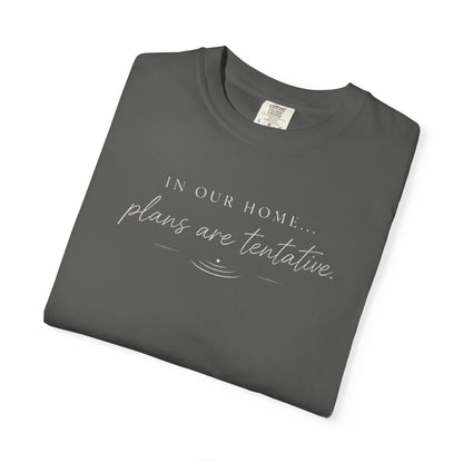 “In Our Home… Plans Are Tentative” Graphic T‑Shirt