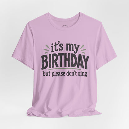 Birthday Tee — "It's My Birthday But Please Don't Sing" Graphic Unisex Shirt