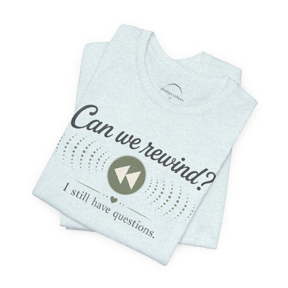 Can We Rewind? I Still Have Questions — Retro Rewind Graphic Tee