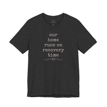 Recovery Time Tee — “our home runs on recovery time”