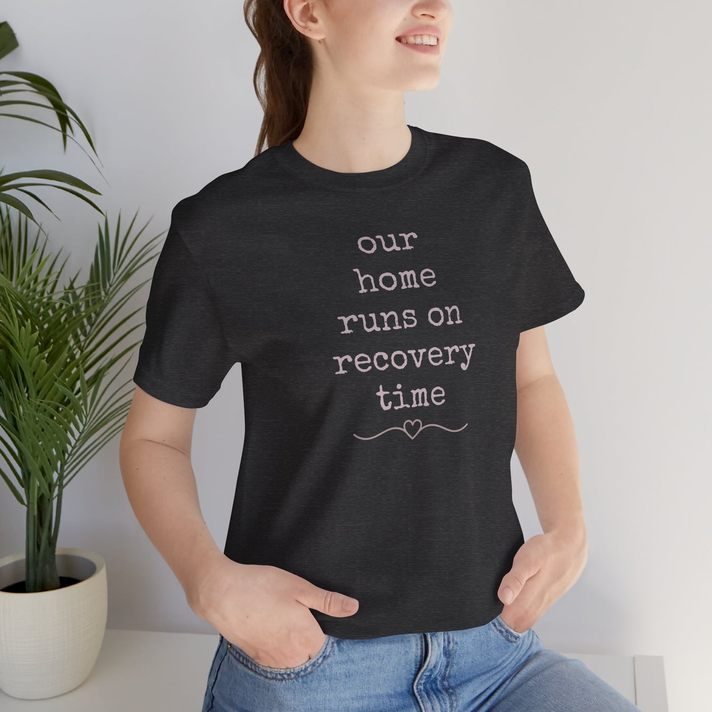 Recovery Time Tee — “our home runs on recovery time”