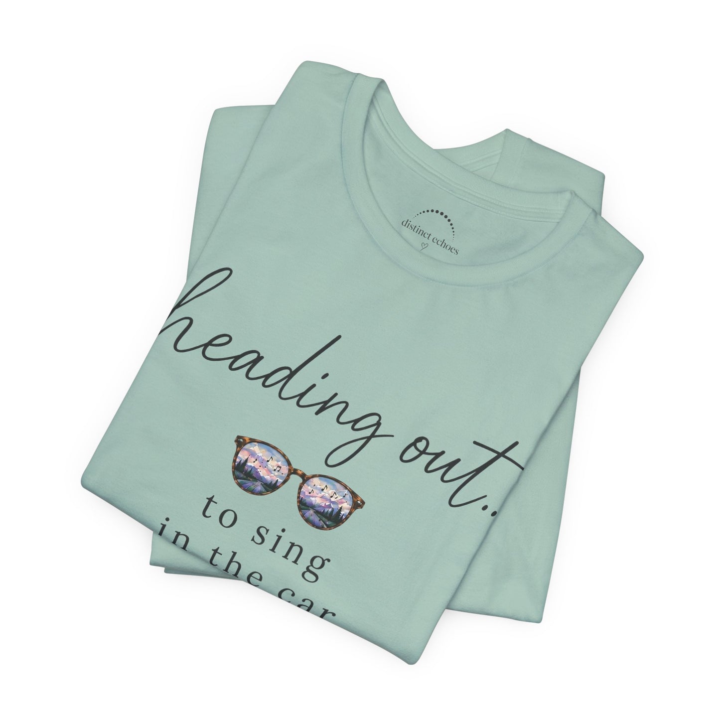 "Heading Out... to sing in the car" Sunglasses Graphic T-Shirt