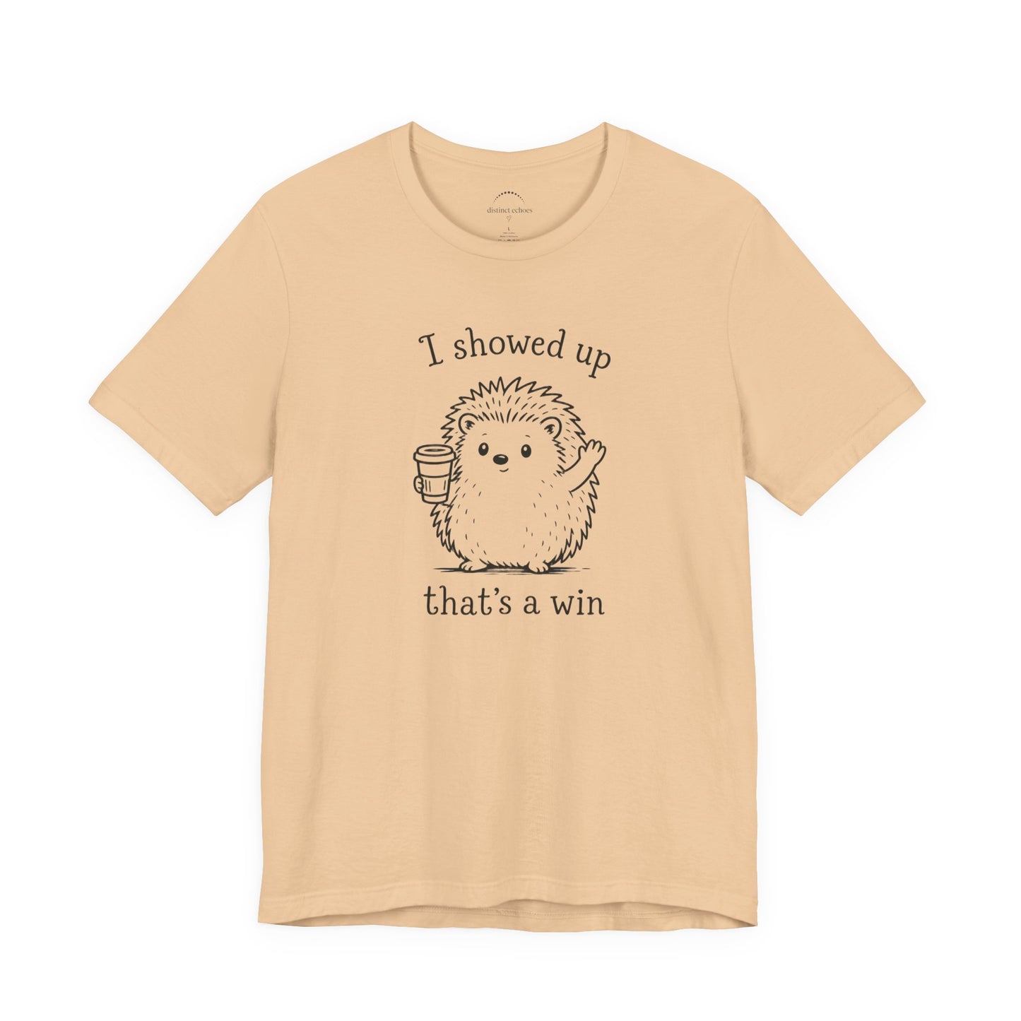 I Showed Up — Cute Hedgehog Tee