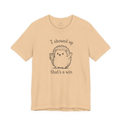 I Showed Up — Cute Hedgehog Tee