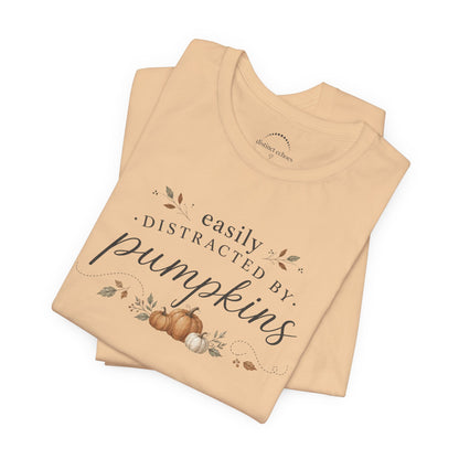 Easily Distracted by Pumpkins T-Shirt — Autumn Pumpkin Graphic Tee