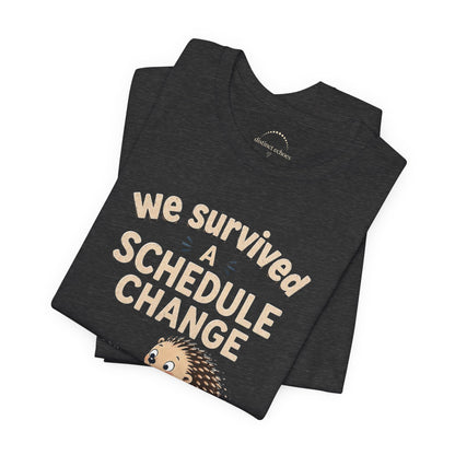 We Survived A Schedule Change Tee