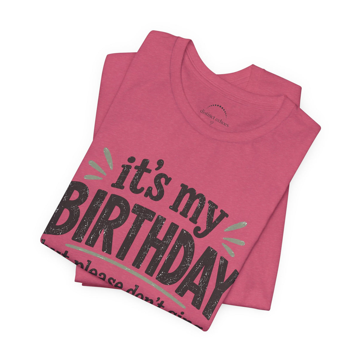 Birthday Tee — "It's My Birthday But Please Don't Sing" Graphic Unisex Shirt