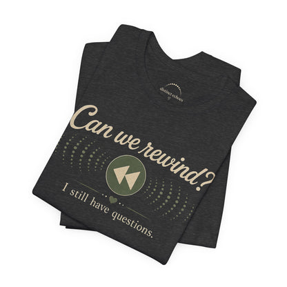 Can We Rewind? I Still Have Questions — Retro Rewind Graphic Tee