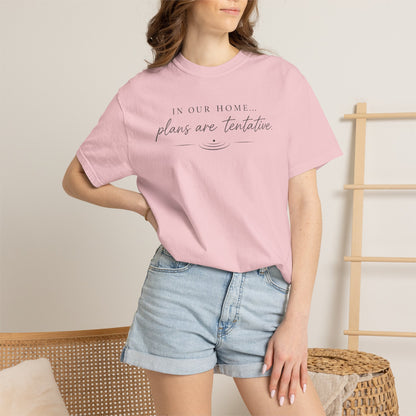 “In Our Home… Plans Are Tentative” Graphic T‑Shirt