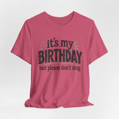 Birthday Tee — "It's My Birthday But Please Don't Sing" Graphic Unisex Shirt