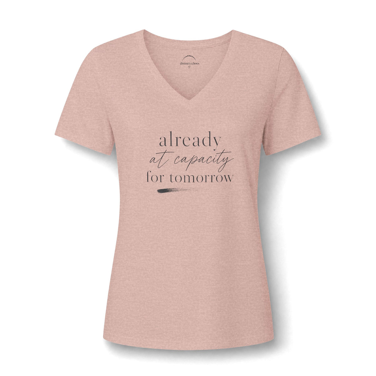 Women's V-Neck Tee - "Already at Capacity For Tomorrow"