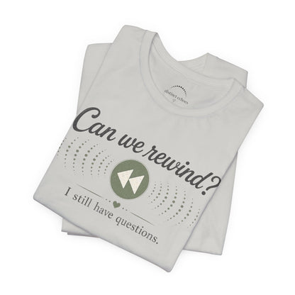 Can We Rewind? I Still Have Questions — Retro Rewind Graphic Tee