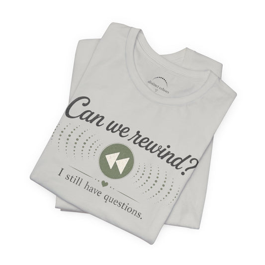 Can We Rewind? I Still Have Questions — Retro Rewind Graphic Tee