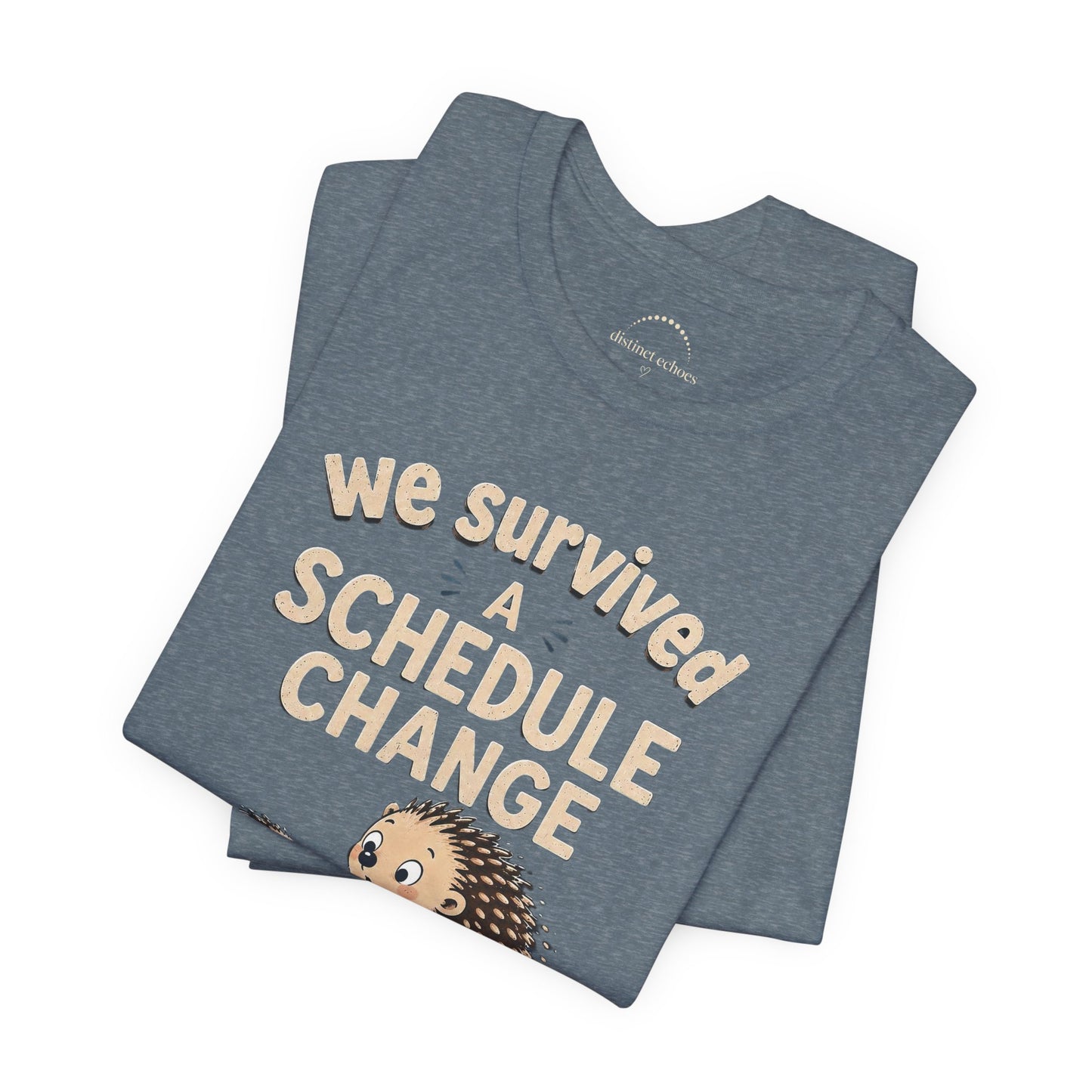 We Survived A Schedule Change Tee