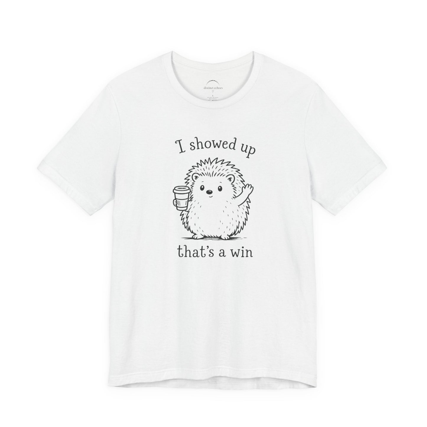 I Showed Up — Cute Hedgehog Tee