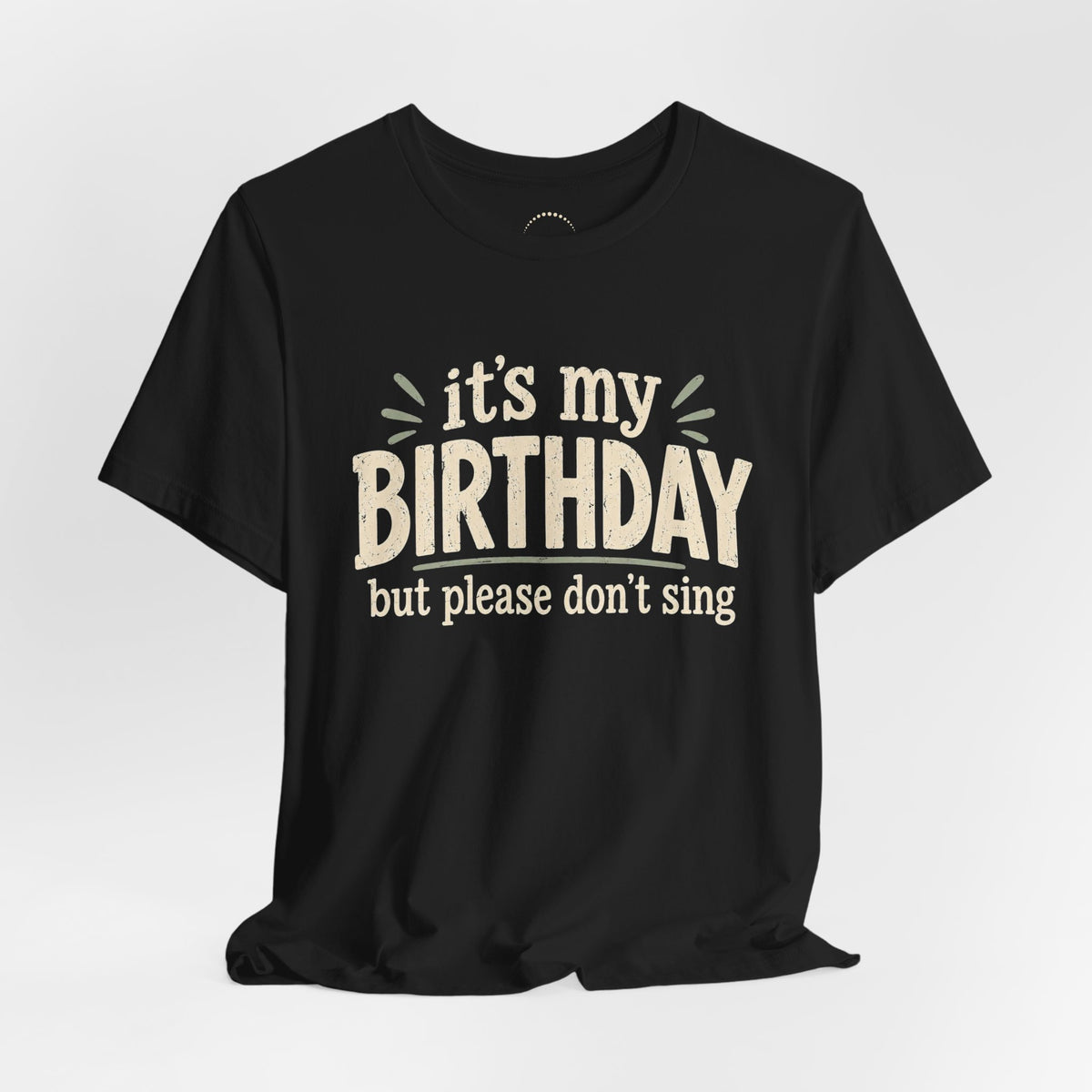 Birthday Tee — "It's My Birthday But Please Don't Sing" Graphic Unisex Shirt