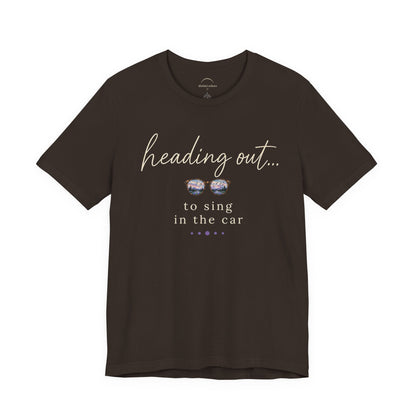 "Heading Out... to sing in the car" Sunglasses Graphic T-Shirt