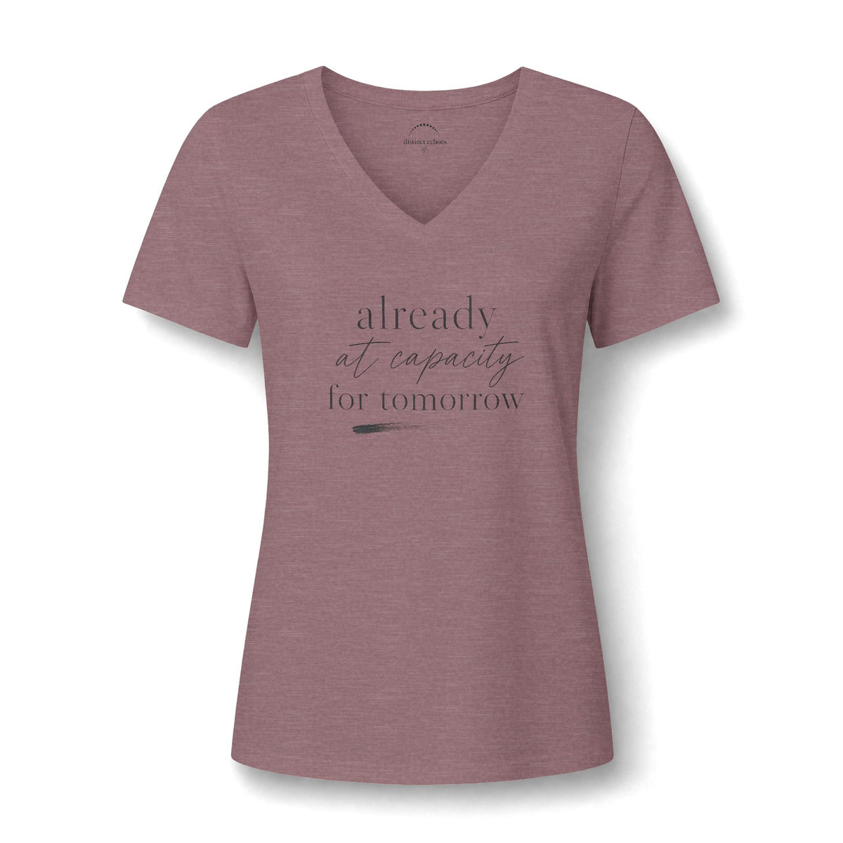 Women's V-Neck Tee - "Already at Capacity For Tomorrow"