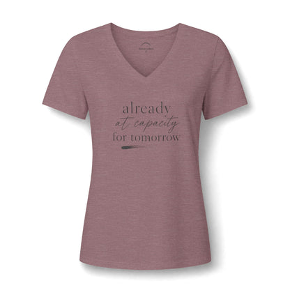 Women's V-Neck Tee - "Already at Capacity For Tomorrow"