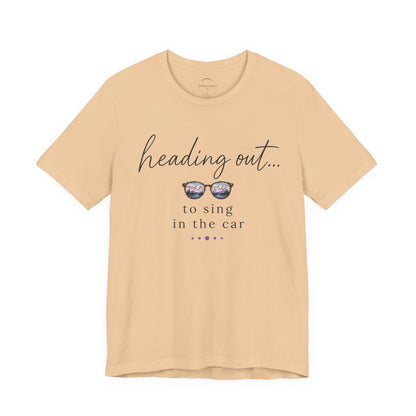 "Heading Out... to sing in the car" Sunglasses Graphic T-Shirt