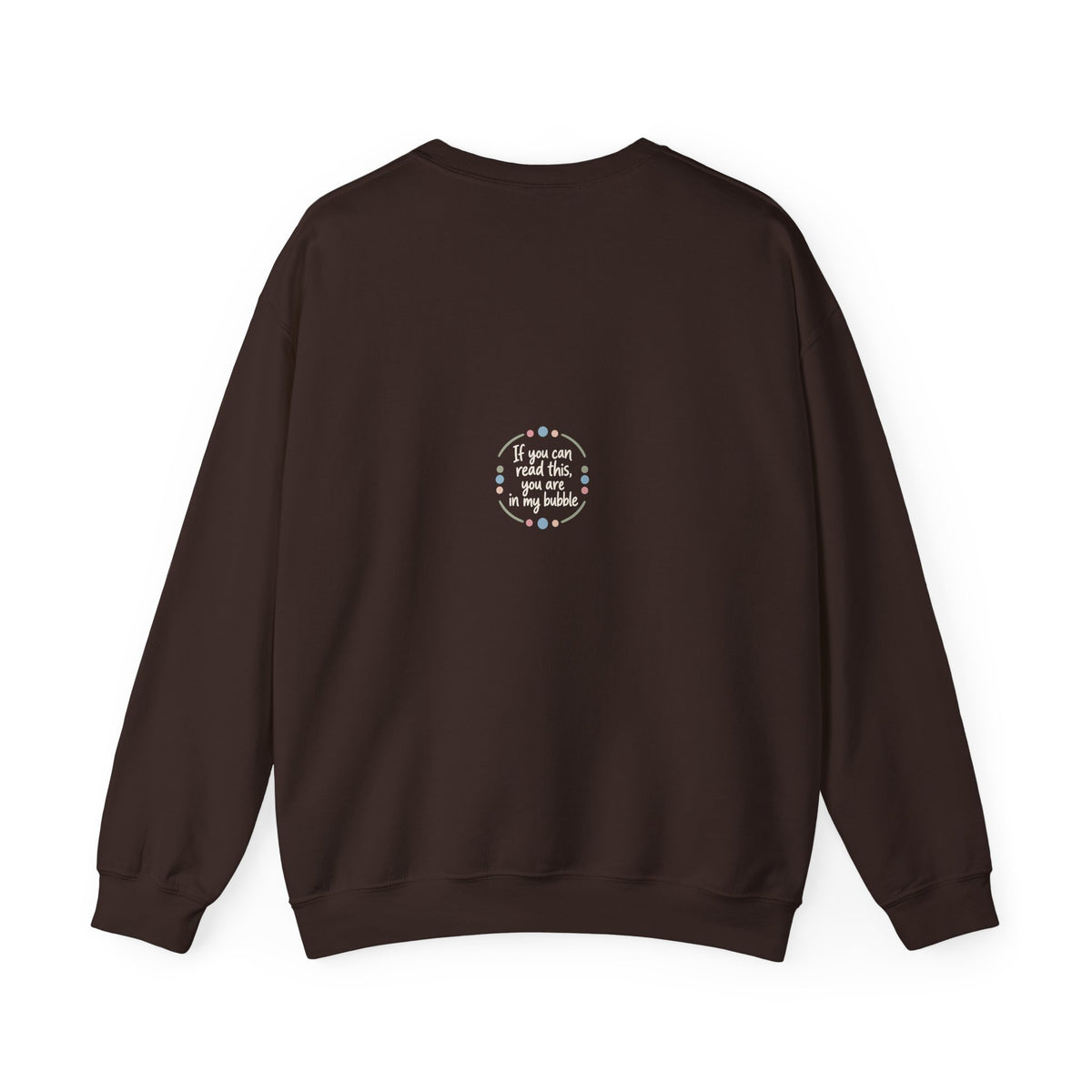Crewneck Unisex Sweatshirt — "If you can read this, you are in my bubble" Front and Back Graphic