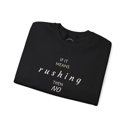 Cozy pullover— “If it means rushing then NO” Relaxed Anti-Rush Graphic