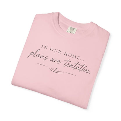 “In Our Home… Plans Are Tentative” Graphic T‑Shirt