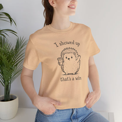 I Showed Up — Cute Hedgehog Tee