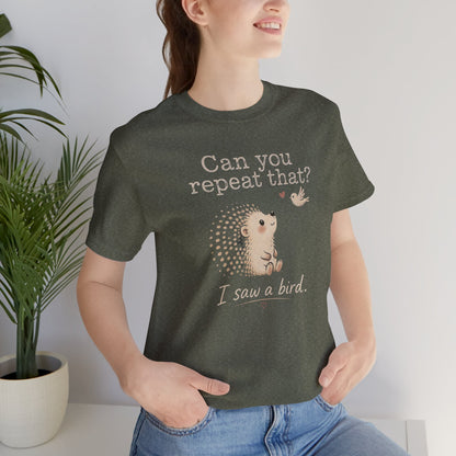 Can You Repeat That? I Saw a Bird Tee — Cute Hedgehog Graphic T-Shirt