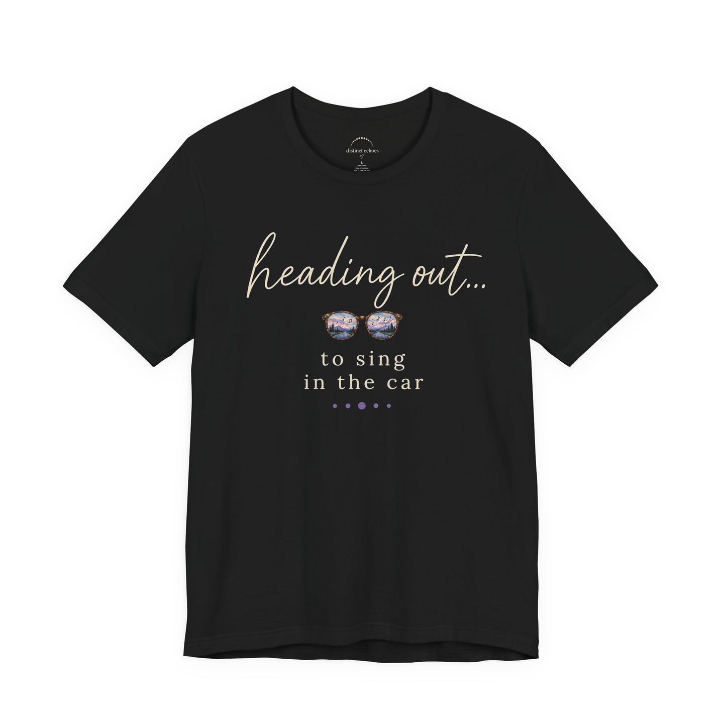 "Heading Out... to sing in the car" Sunglasses Graphic T-Shirt