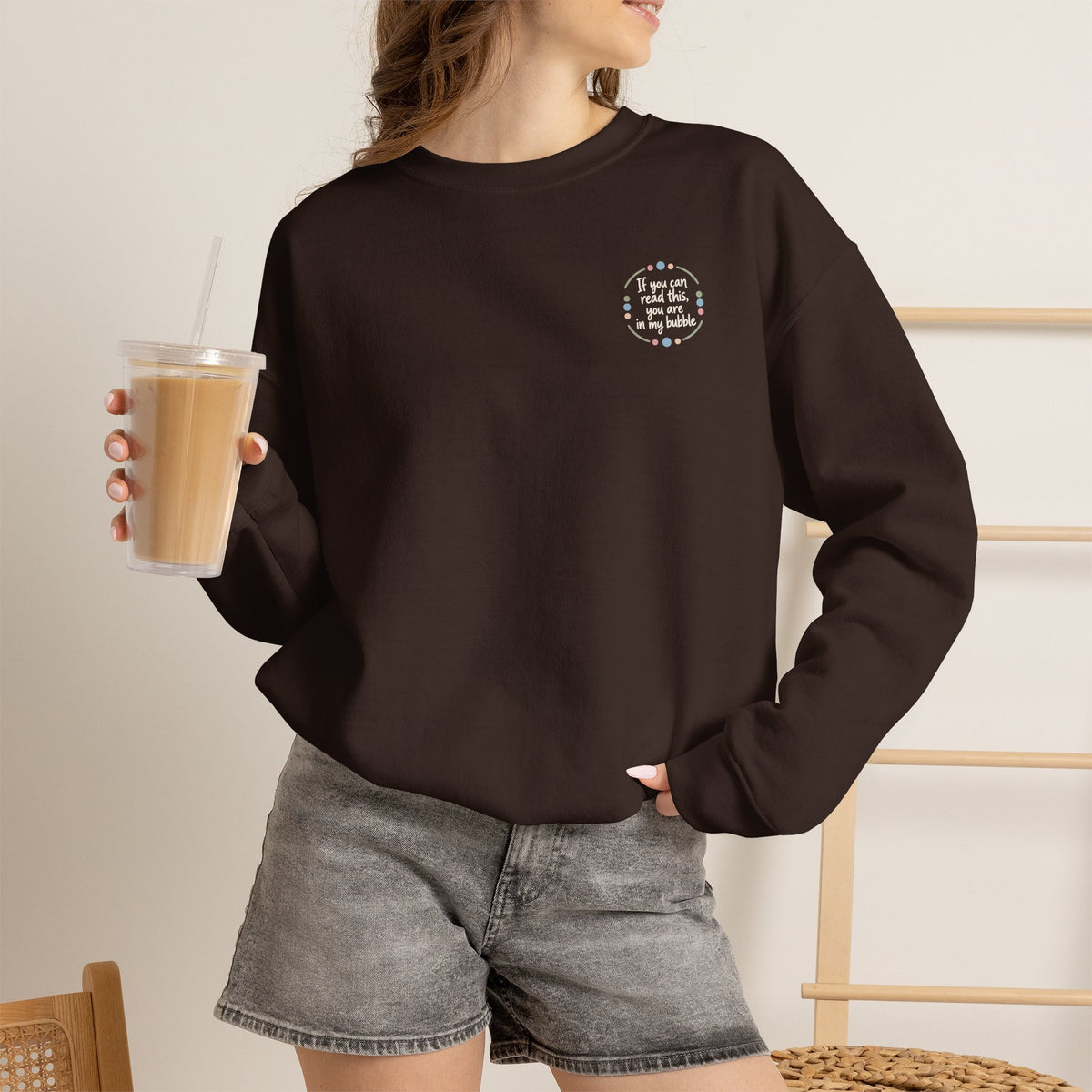 Crewneck Unisex Sweatshirt — "If you can read this, you are in my bubble" Front and Back Graphic