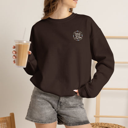 Crewneck Unisex Sweatshirt — "If you can read this, you are in my bubble" Front and Back Graphic