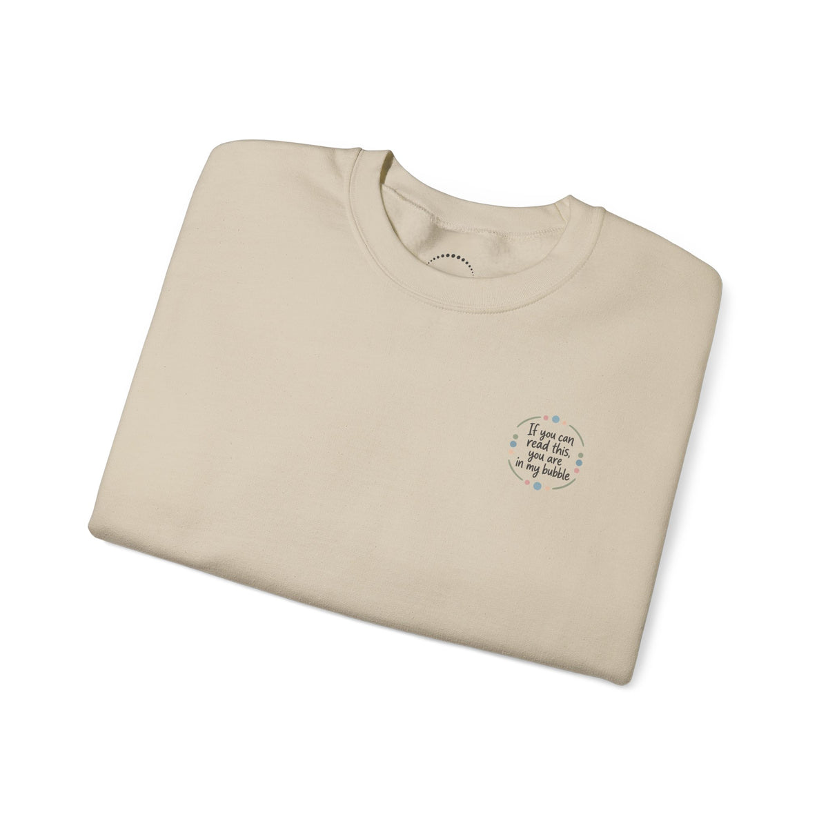 Crewneck Unisex Sweatshirt — "If you can read this, you are in my bubble" Front and Back Graphic